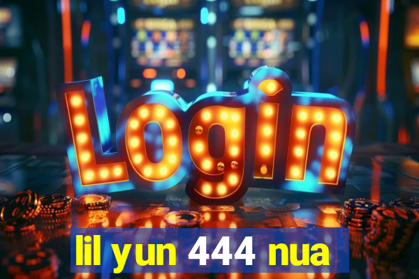 lil yun 444 nua